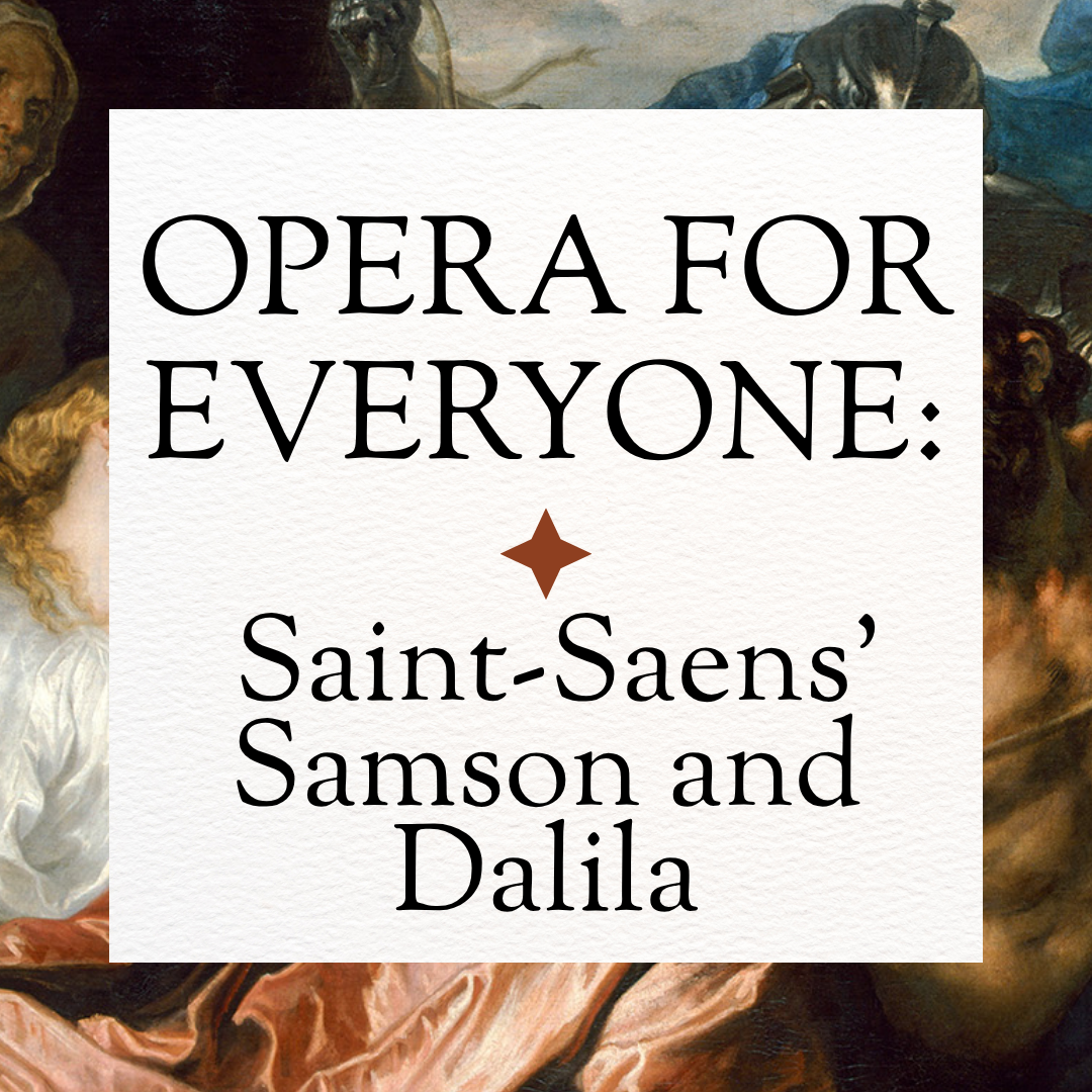 Opera for Everyone: Saint-Saens' Samson and Dalila